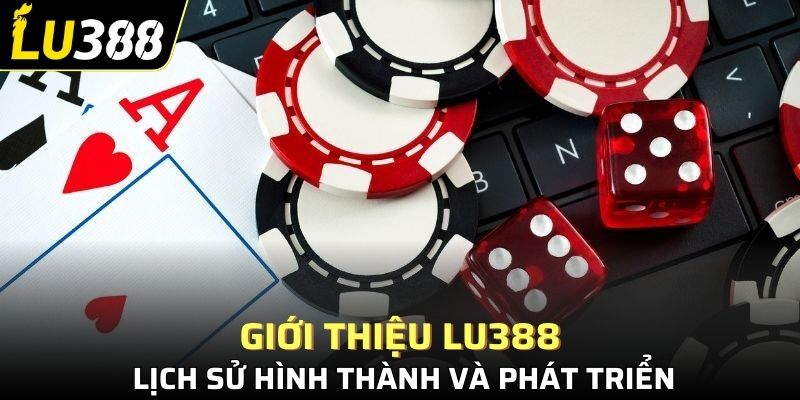 Giới thiệu Lu388 - Lịch sử hình thành và phát triển